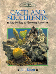 Title: CACTI AND SUCCULENTS: Step-by-Step to Growing Success, Author: Bill Keen