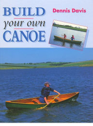 Title: BUILD YOUR OWN CANOE, Author: Dennis Davis