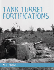 Title: Tank Turret Fortifications, Author: Neil Short