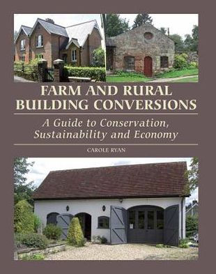 Farm and Rural Building Conversions: A Guide to Conservation, Sustainability Economy