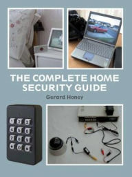 Title: The Complete Home Security Guide, Author: Gerard Honey