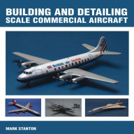 Title: Building and Detailing Scale Commercial Aircraft, Author: Mark Stanton