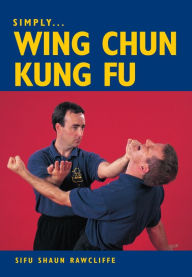 Title: SIMPLY WING CHUN KUNG FU, Author: Shaun Rawcliffe