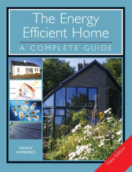 Title: The ENERGY EFFICIENT HOME: A Complete Guide, Author: Patrick Waterfield