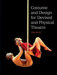 Title: COSTUME and DESIGN FOR DEVISED and PHYSICAL THEATRE, Author: Tina Bicat