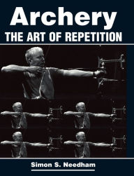Title: Archery: The Art of Repetition, Author: Simon Needham