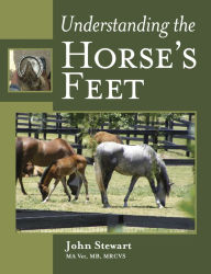 Title: Understanding the Horse's Feet, Author: John Stewart