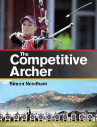 Title: The Competitive Archer, Author: Simon S Needham