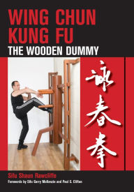 Title: Wing Chun Kung Fu: The Wooden Dummy, Author: Shaun Rawcliffe