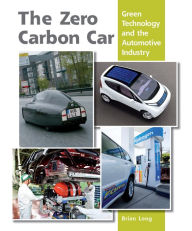 Title: Zero Carbon Car: Green Technology and the Automotive Industry, Author: Brian Long