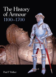 Title: History of Armour 1100-1700, Author: Paul F Walker