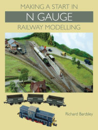 Title: Making a Start in N Gauge Railway Modelling, Author: Richard Bardsley