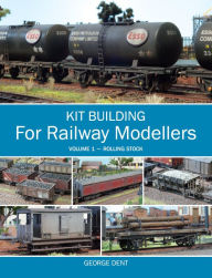 Title: Kit Building for Railway Modellers: Volume 1 - Rolling Stock, Author: George Dent