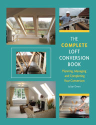 Title: Complete Loft Conversion Book: Planning, Managing and Completing Your Conversion, Author: Julian Owen