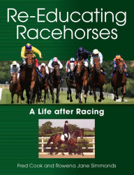 Title: Re-Educating Racehorses: A Life after Racing, Author: Fred Cook