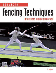 Title: Advanced Fencing Techniques: Discussions with Bert Bracewell, Author: Ed Rogers