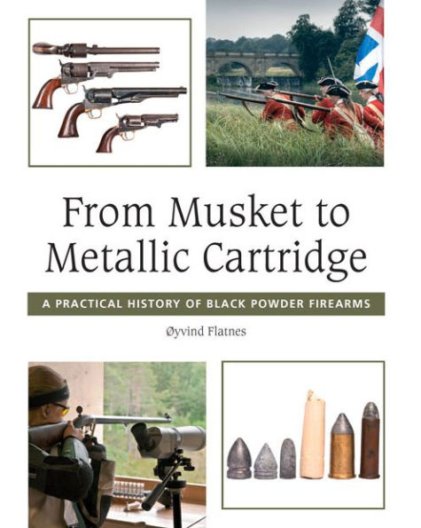 From Musket to Metallic Cartridge: A Practical History of Black Powder Firearms