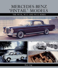 Title: Mercedes-Benz 'Fintail' Models: The W110, W111 and W112 Series, Author: Brian Long