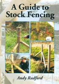 Title: Guide to Stock Fencing, Author: Andy Radford