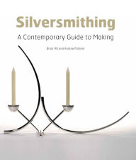 Title: Silversmithing: A Contemporary Guide to Making, Author: Brian Hill