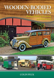 Title: Wooden-Bodied Vehicles: Buying, Building, Restoring and Maintaining, Author: Colin Peck