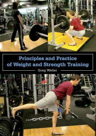 Title: Principles and Practice of Weight and Strength Training, Author: Greg Weller