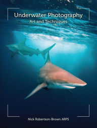 Title: Underwater Photography: Art and Techniques, Author: Nick Robertson-Brown