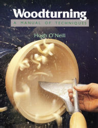 Title: Woodturning: A Manual of Techniques, Author: Hugh O'Neill