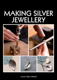 Title: Making Silver Jewellery, Author: Louise Mary Muttitt