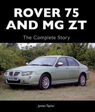Title: Rover 75 and MG ZT: The Complete Story, Author: James Taylor