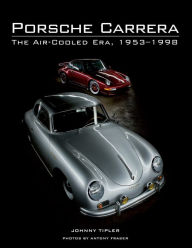 Title: Porsche Carrera: The Air-Cooled Era, 1953-1998, Author: Johnny Tipler
