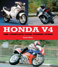 Title: Honda V4: The Complete Four-Stroke Story, Author: Greg Pullen