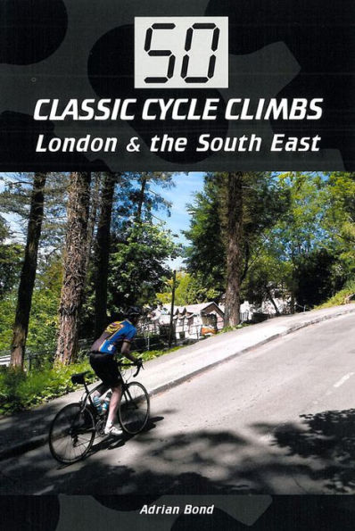 50 Classic Cycle Climbs: London & South East