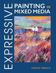 Title: Expressive Painting in Mixed Media, Author: Soraya French