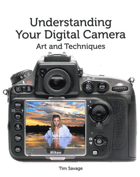 Understanding Your Digital Camera: Art and Techniques