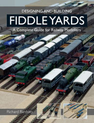 Title: Designing and Building Fiddle Yards: A Complete Guide for Railway Modellers, Author: Richard Bardsley