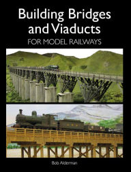 Title: Building Bridges and Viaducts for Model Railways, Author: Bob Alderman