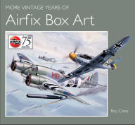 Title: More Vintage Years of Airfix Box Art, Author: Roy Cross