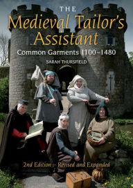 Title: Medieval Tailor's Assistant: Common Garments 1100-1480, Author: Sarah Thursfield