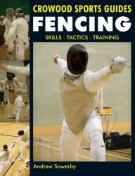 Title: Fencing: Skills. Tactics. Training, Author: Andrew Sowerby