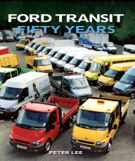 Title: Ford Transit: Fifty Years, Author: Peter Lee