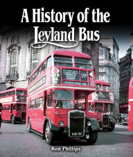 Title: A History of the Leyland Bus, Author: Ron Phillips