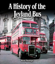 Title: History of the Leyland Bus, Author: Ron Phillips