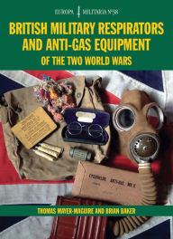 Title: EM38 British Military Respirators and Anti-Gas Equipment of the Two World Wars, Author: Thomas Mayer-Maguire