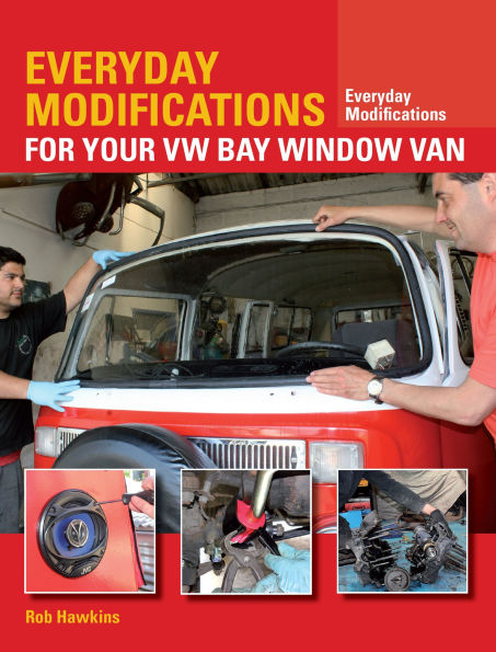 Everyday Modifications for Your VW Bay Window Van: How to Make your Classic Van Easier to Live With and Enjoy