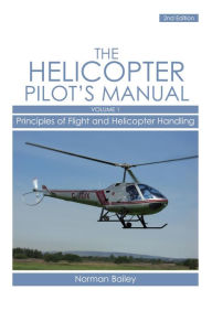 Title: Helicopter Pilot's Manual Vol 1: Principles of Flight and Helicopter Handling, Author: Norman Bailey