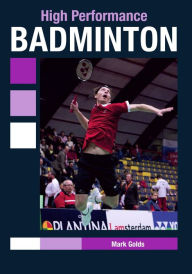 Title: High Performance Badminton, Author: Mark Golds