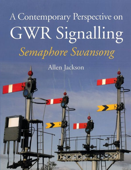 A Contemporary Perspective on GWR Signalling - Semaphore Swansong