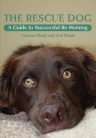 Title: Rescue Dog: A Guide to Successful Re-homing, Author: Ann Stead