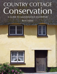 Title: Country Cottage Conservation: A Guide to Maintenance and Repair, Author: Bevis Claxton